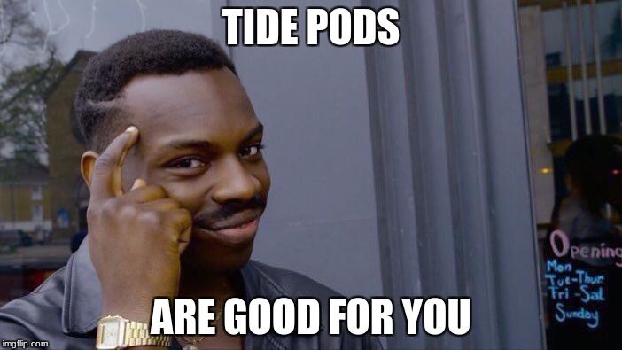 Roll Safe Think About It Meme | TIDE PODS; ARE GOOD FOR YOU | image tagged in memes,roll safe think about it | made w/ Imgflip meme maker
