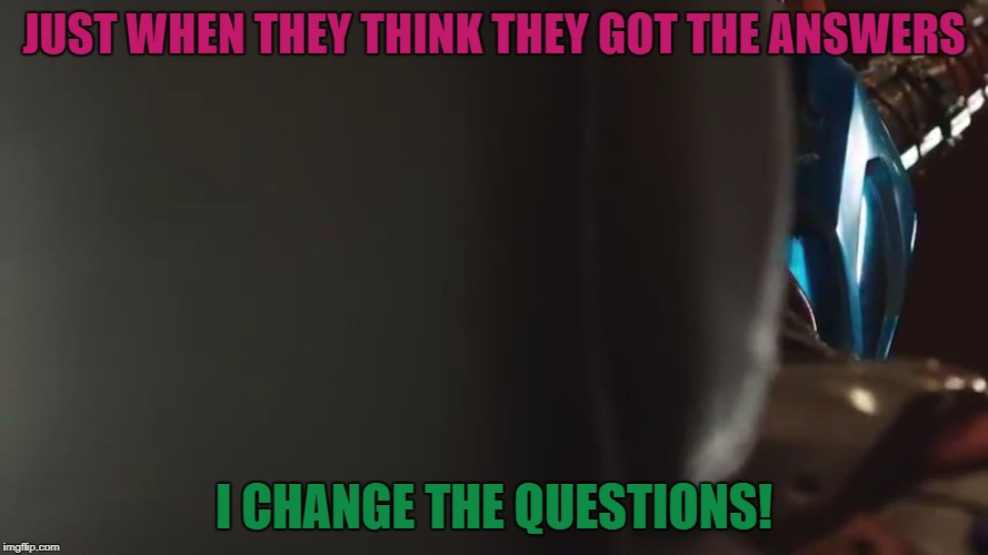 A villain's quote from the dead | JUST WHEN THEY THINK THEY GOT THE ANSWERS; I CHANGE THE QUESTIONS! | image tagged in blood stark power,kamen rider,kamen rider build,blood stalk,blood stark,roddy piper | made w/ Imgflip meme maker