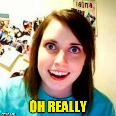 OH REALLY | made w/ Imgflip meme maker