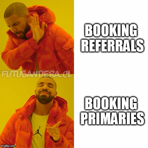 Drake Hotline Bling Meme | BOOKING REFERRALS; BOOKING PRIMARIES | image tagged in drake | made w/ Imgflip meme maker