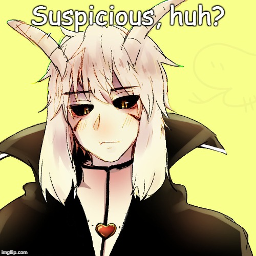 Suspicious, huh? | made w/ Imgflip meme maker