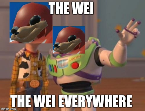 X, X Everywhere Meme | THE WEI; THE WEI EVERYWHERE | image tagged in memes,x x everywhere | made w/ Imgflip meme maker