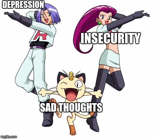 Team Rocket | DEPRESSION; INSECURITY; SAD THOUGHTS | image tagged in memes,team rocket | made w/ Imgflip meme maker