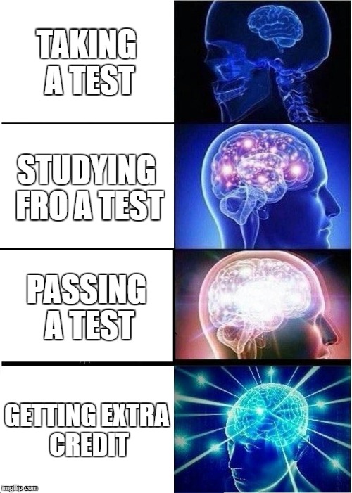 Expanding Brain Meme | TAKING A TEST; STUDYING FRO A TEST; PASSING A TEST; GETTING EXTRA CREDIT | image tagged in memes,expanding brain | made w/ Imgflip meme maker