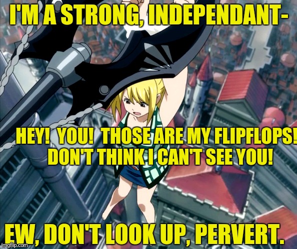 I'M A STRONG, INDEPENDANT- EW, DON'T LOOK UP, PERVERT. HEY!  YOU!  THOSE ARE MY FLIPFLOPS!  DON'T THINK I CAN'T SEE YOU! | made w/ Imgflip meme maker