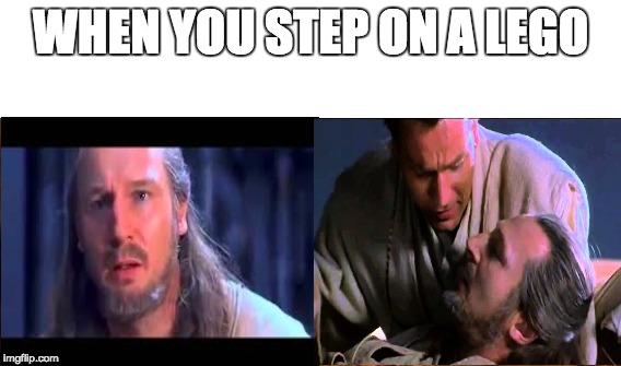 Qui-gon steps on lego | WHEN YOU STEP ON A LEGO | image tagged in qui-gon jinn,star wars,lego,the phantom menace,memes | made w/ Imgflip meme maker