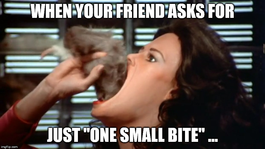 Just One Bite She Said | WHEN YOUR FRIEND ASKS FOR; JUST "ONE SMALL BITE" ... | image tagged in eating,television series,scifi,food | made w/ Imgflip meme maker