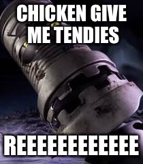 CHICKEN GIVE ME TENDIES; REEEEEEEEEEEE | image tagged in when you get the succ | made w/ Imgflip meme maker