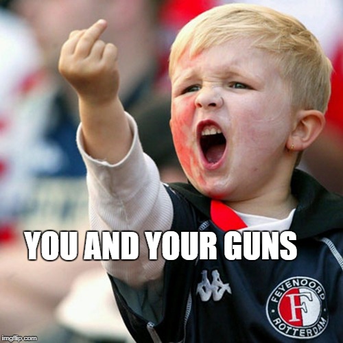 Finger Kid | YOU AND YOUR GUNS | image tagged in finger kid | made w/ Imgflip meme maker