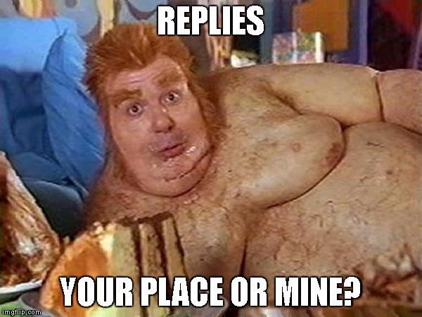 REPLIES YOUR PLACE OR MINE? | made w/ Imgflip meme maker
