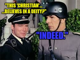 "THIS 'CHRISTIAN'... ...BELIEVES IN A DEITY?" "INDEED." | made w/ Imgflip meme maker