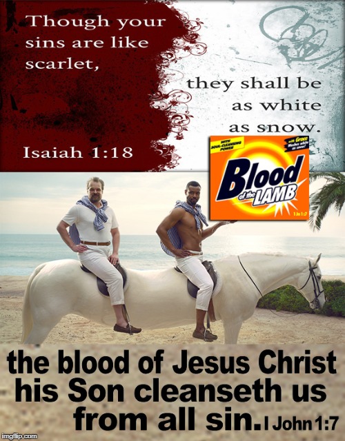Tide Commercial | image tagged in tide commercial,1 john 1 7,isaiah 1 18,tide,blood of the lamb | made w/ Imgflip meme maker