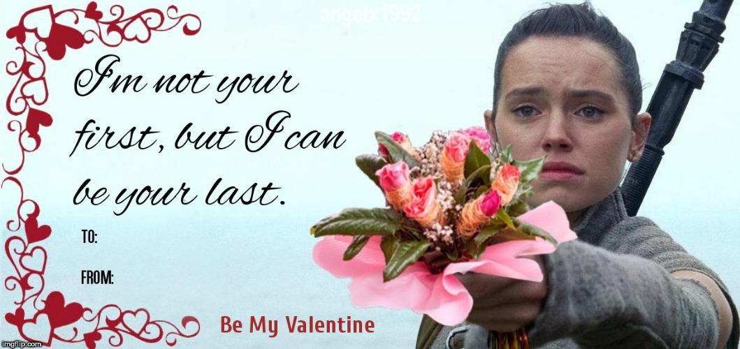 image tagged in valentine's day,rey,the last jedi,valentines,star wars,starwars | made w/ Imgflip meme maker