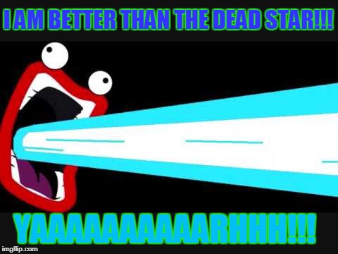 snoop da whoop is jealous | I AM BETTER THAN THE DEAD STAR!!! YAAAAAAAAAARHHH!!! | image tagged in snoop da woop,memes | made w/ Imgflip meme maker