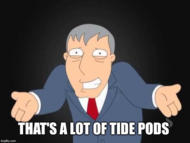 THAT'S A LOT OF TIDE PODS | made w/ Imgflip meme maker