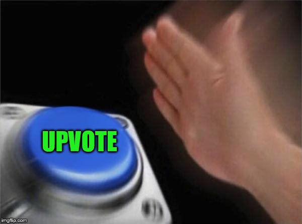 Blank Nut Button Meme | UPVOTE | image tagged in memes,blank nut button | made w/ Imgflip meme maker