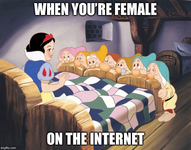 Snow white |  WHEN YOU’RE FEMALE; ON THE INTERNET | image tagged in snow white,fairy tale week,memes | made w/ Imgflip meme maker