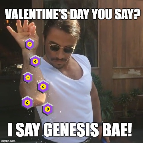 VALENTINE'S DAY YOU SAY? I SAY GENESIS BAE! | made w/ Imgflip meme maker