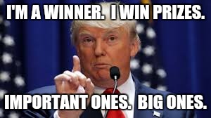 I'M A WINNER.  I WIN PRIZES. IMPORTANT ONES.  BIG ONES. | made w/ Imgflip meme maker