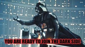 YOU ARE READY TO JOIN THE DARK SIDE | made w/ Imgflip meme maker