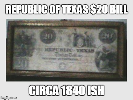 Ya don't see one of these every day! | REPUBLIC OF TEXAS $20 BILL; CIRCA 1840 ISH | image tagged in texas,republic of texas,texas history,pre civil war | made w/ Imgflip meme maker