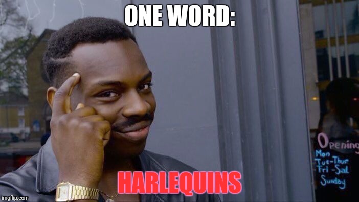 Roll Safe Think About It Meme | ONE WORD: HARLEQUINS | image tagged in memes,roll safe think about it | made w/ Imgflip meme maker