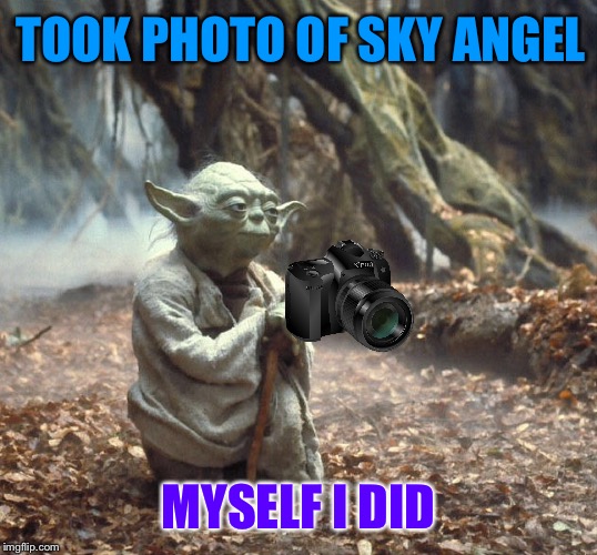 TOOK PHOTO OF SKY ANGEL MYSELF I DID | made w/ Imgflip meme maker