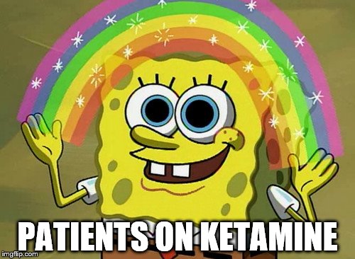 Imagination Spongebob Meme | PATIENTS ON KETAMINE | image tagged in memes,imagination spongebob | made w/ Imgflip meme maker