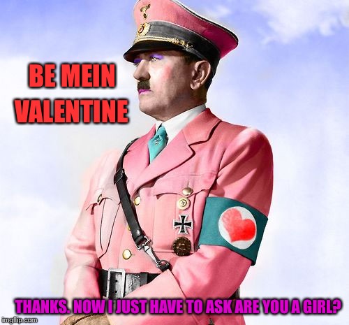 BE MEIN VALENTINE THANKS. NOW I JUST HAVE TO ASK ARE YOU A GIRL? | made w/ Imgflip meme maker