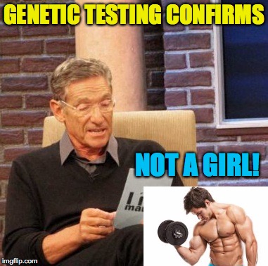 Maury Lie Detector Meme | GENETIC TESTING CONFIRMS NOT A GIRL! | image tagged in memes,maury lie detector | made w/ Imgflip meme maker