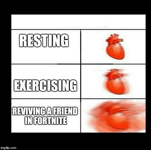 heart beating faster | RESTING; EXERCISING; REVIVING A FRIEND IN FORTNITE | image tagged in heart beating faster | made w/ Imgflip meme maker