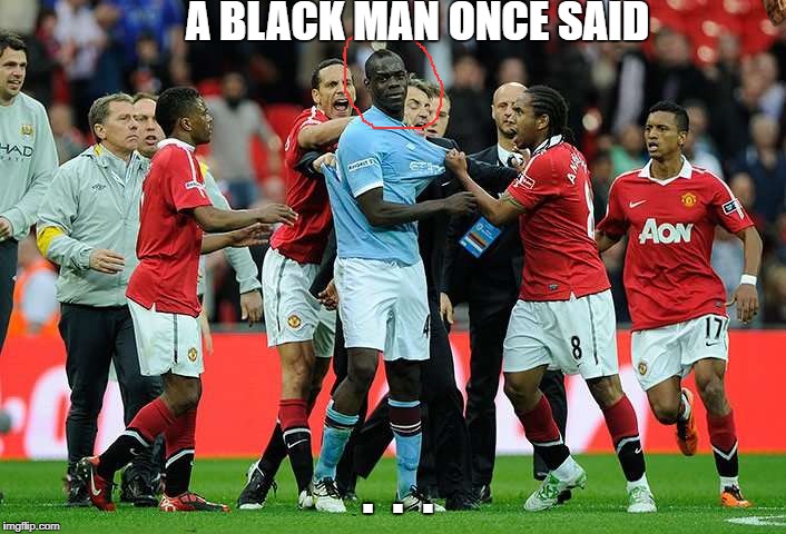 A BLACK MAN ONCE SAID; .  .  . | image tagged in life,scumbag | made w/ Imgflip meme maker