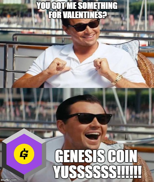 You hate me and i love it | YOU GOT ME SOMETHING FOR VALENTINES? GENESIS COIN YUSSSSSS!!!!!! | image tagged in you hate me and i love it | made w/ Imgflip meme maker