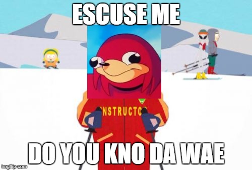 Super Cool Ski Instructor Meme | ESCUSE ME; DO YOU KNO DA WAE | image tagged in memes,super cool ski instructor | made w/ Imgflip meme maker