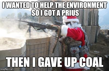 Hohoho | I WANTED TO HELP THE ENVIRONMENT 
SO I GOT A PRIUS; THEN I GAVE UP COAL | image tagged in memes,hohoho | made w/ Imgflip meme maker