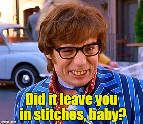 Did it leave you in stitches, baby? | made w/ Imgflip meme maker