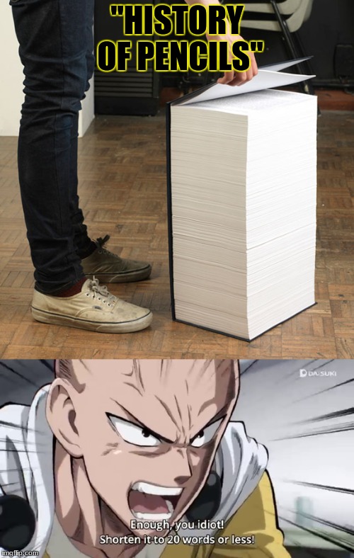 Too long of books | "HISTORY OF PENCILS" | image tagged in one punch man,saitama,twenty words,or less | made w/ Imgflip meme maker