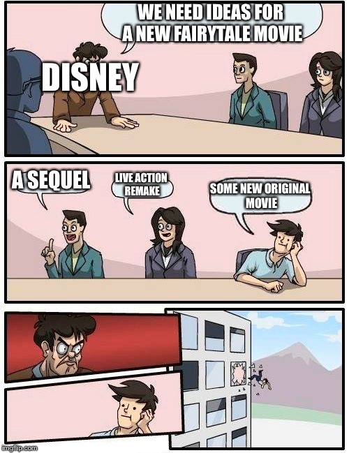 Disney Fairy Tales (Fairy Tale Week, a socrates & Red Riding Hood event, Feb 12-19) | WE NEED IDEAS FOR A NEW FAIRYTALE MOVIE; DISNEY; A SEQUEL; LIVE ACTION REMAKE; SOME NEW ORIGINAL MOVIE | image tagged in memes,boardroom meeting suggestion,fairy tale week,disney,fairy tales,movies | made w/ Imgflip meme maker