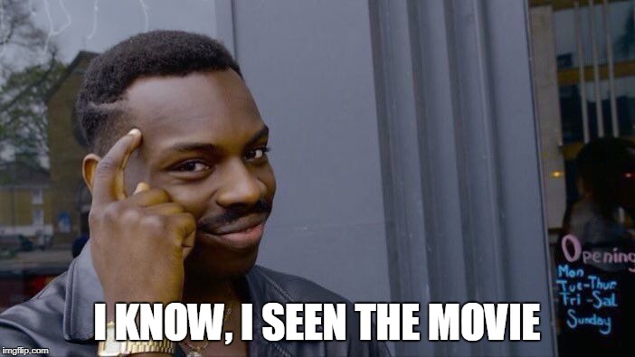 Roll Safe Think About It Meme | I KNOW, I SEEN THE MOVIE | image tagged in memes,roll safe think about it | made w/ Imgflip meme maker