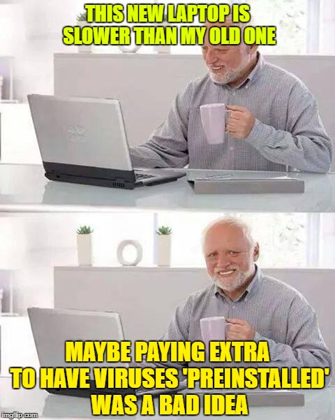 Hide the Pain Harold Meme | THIS NEW LAPTOP IS SLOWER THAN MY OLD ONE; MAYBE PAYING EXTRA TO HAVE VIRUSES 'PREINSTALLED' WAS A BAD IDEA | image tagged in memes,hide the pain harold | made w/ Imgflip meme maker