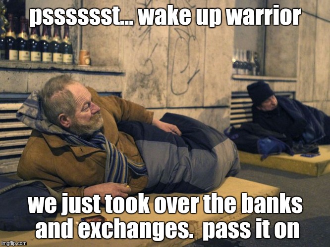 psssssst... wake up warrior; we just took over the banks and exchanges.  pass it on | image tagged in q psssssst wake up warrior | made w/ Imgflip meme maker