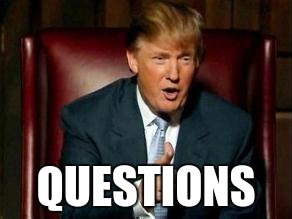 Donald Trump | QUESTIONS | image tagged in donald trump | made w/ Imgflip meme maker