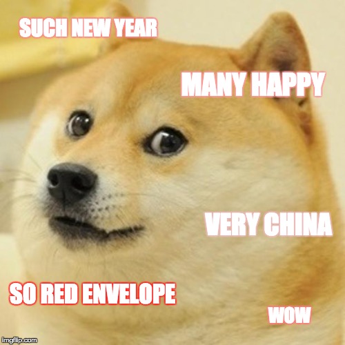Chinese New Year! Wow | SUCH NEW YEAR; MANY HAPPY; VERY CHINA; SO RED ENVELOPE; WOW | image tagged in memes,doge | made w/ Imgflip meme maker