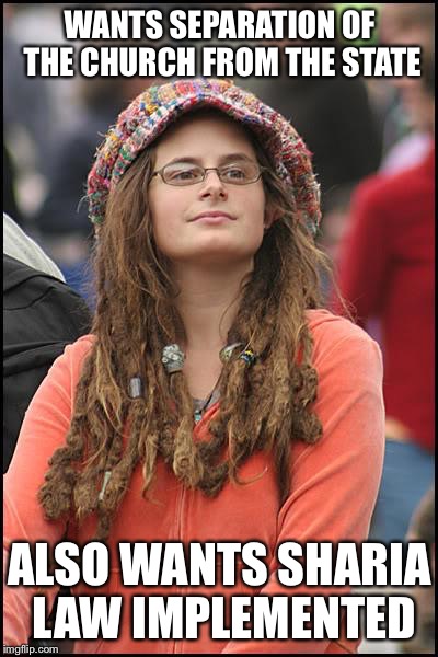 College Liberal Meme | WANTS SEPARATION OF THE CHURCH FROM THE STATE; ALSO WANTS SHARIA LAW IMPLEMENTED | image tagged in memes,college liberal | made w/ Imgflip meme maker