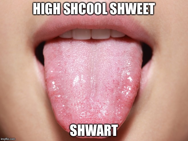 The worst lisp | HIGH SHCOOL SHWEET; SHWART | image tagged in memes | made w/ Imgflip meme maker