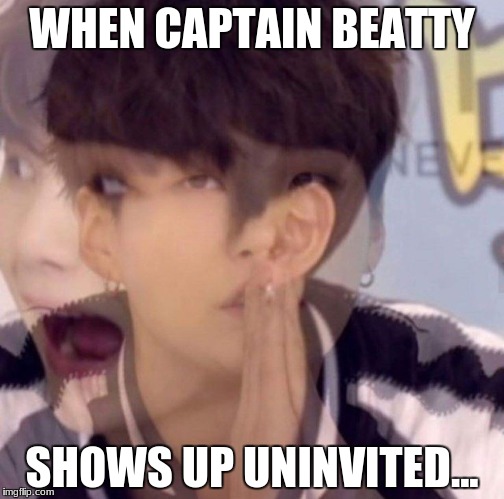 . | WHEN CAPTAIN BEATTY; SHOWS UP UNINVITED... | image tagged in memes | made w/ Imgflip meme maker