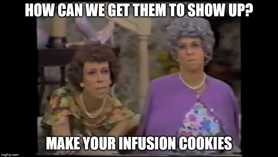 Can I Bus? Yes you can mama. | HOW CAN WE GET THEM TO SHOW UP? MAKE YOUR INFUSION COOKIES | image tagged in cool bullshit carol and vivian,mamas family,carol burnett,memes,funny,show | made w/ Imgflip meme maker