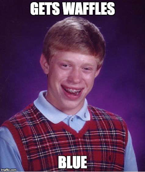 Bad Luck Brian Meme | GETS WAFFLES; BLUE | image tagged in memes,bad luck brian | made w/ Imgflip meme maker