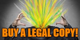 BUY A LEGAL COPY! | made w/ Imgflip meme maker