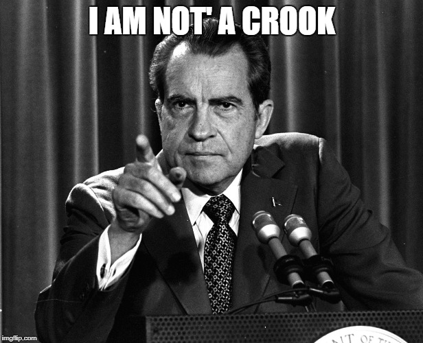 Nixon | I AM NOT' A CROOK | image tagged in nixon | made w/ Imgflip meme maker